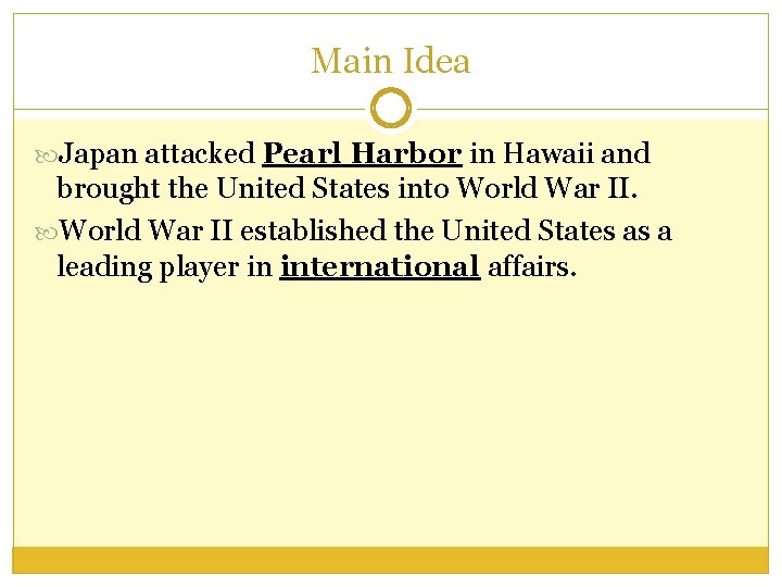 Main Idea Japan attacked Pearl Harbor in Hawaii and brought the United States into