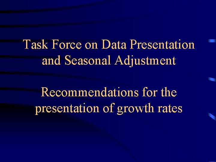 Task Force on Data Presentation and Seasonal Adjustment Recommendations for the presentation of growth