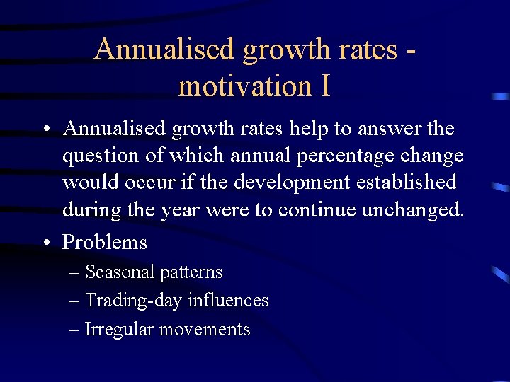 Annualised growth rates motivation I • Annualised growth rates help to answer the question