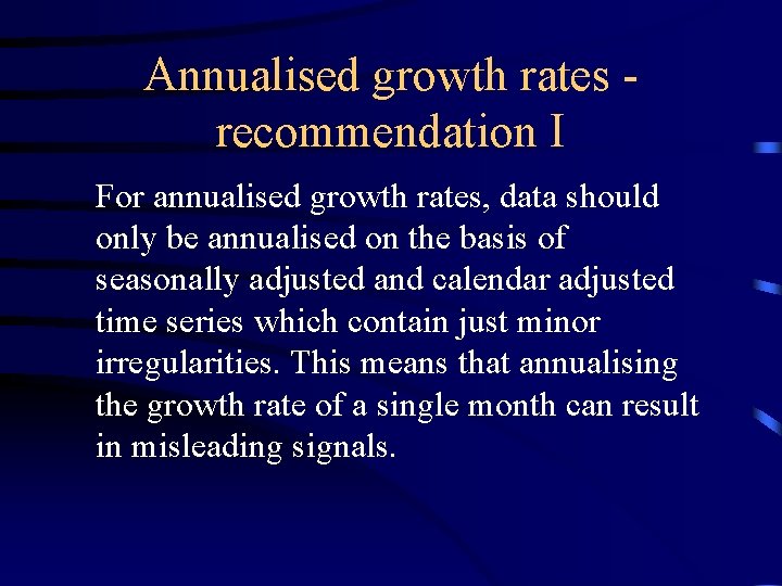 Annualised growth rates recommendation I For annualised growth rates, data should only be annualised