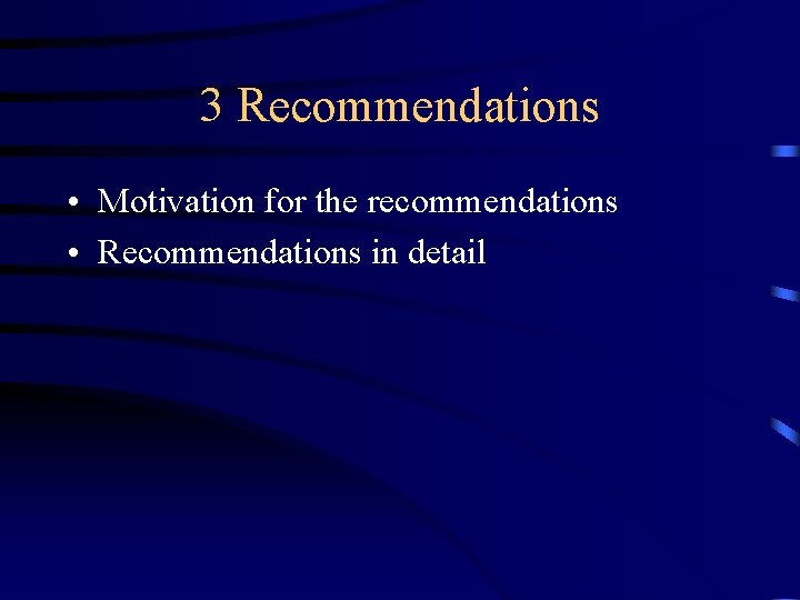 3 Recommendations • Motivation for the recommendations • Recommendations in detail 