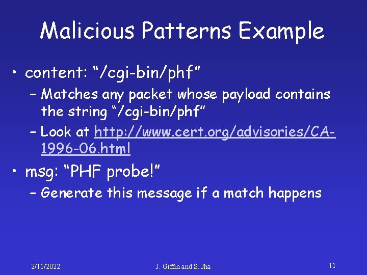 Malicious Patterns Example • content: “/cgi-bin/phf” – Matches any packet whose payload contains the