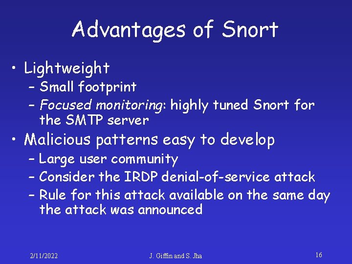 Advantages of Snort • Lightweight – Small footprint – Focused monitoring: highly tuned Snort