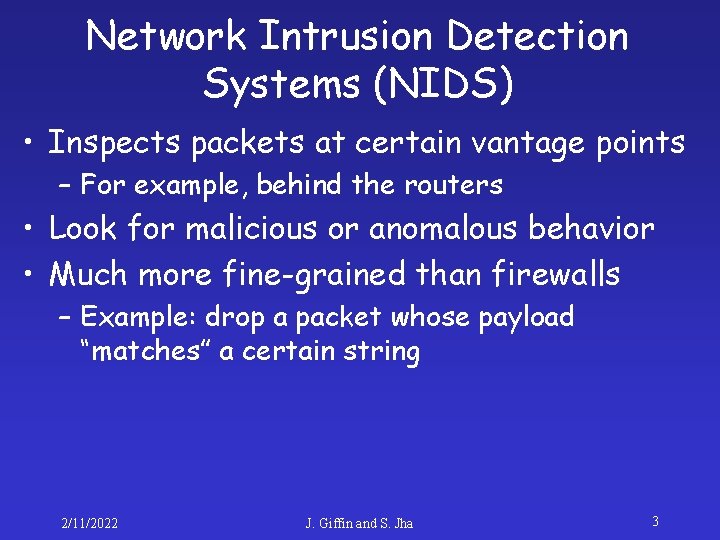 Network Intrusion Detection Systems (NIDS) • Inspects packets at certain vantage points – For