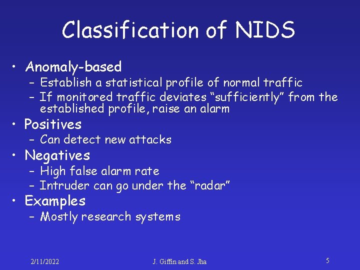 Classification of NIDS • Anomaly-based – Establish a statistical profile of normal traffic –