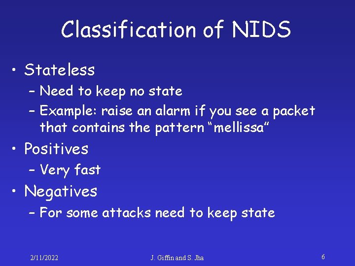 Classification of NIDS • Stateless – Need to keep no state – Example: raise