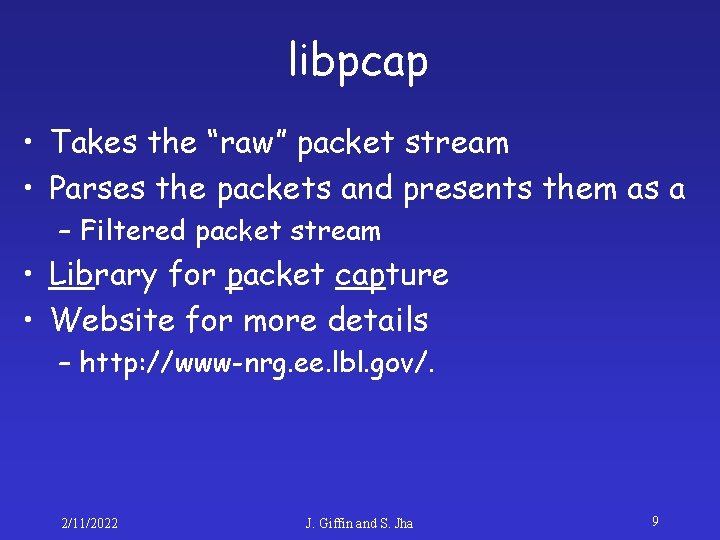 libpcap • Takes the “raw” packet stream • Parses the packets and presents them