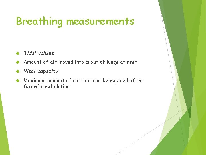 Breathing measurements Tidal volume Amount of air moved into & out of lungs at