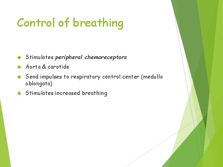 Control of breathing Stimulates peripheral chemoreceptors Aorta & carotids Send impulses to respiratory control