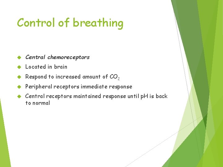 Control of breathing Central chemoreceptors Located in brain Respond to increased amount of CO