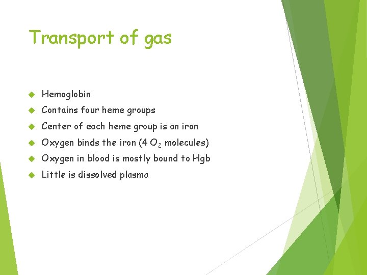 Transport of gas Hemoglobin Contains four heme groups Center of each heme group is
