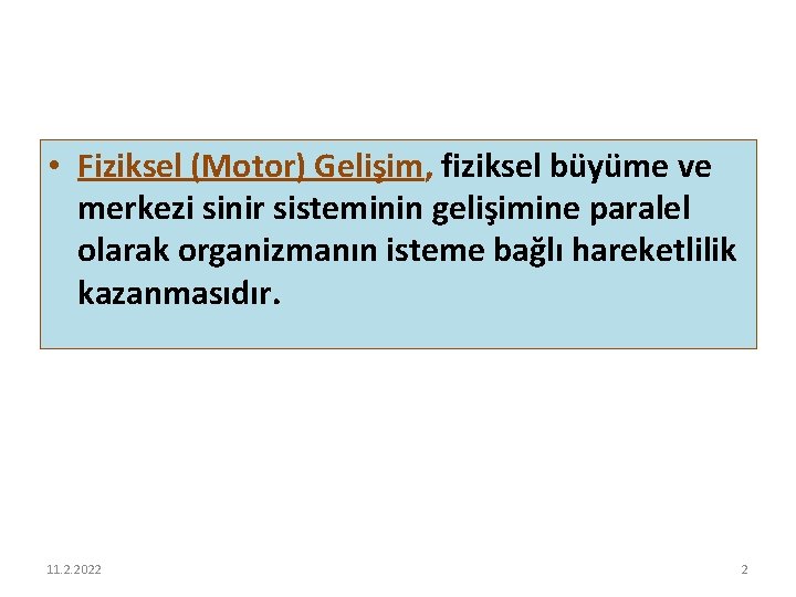  • Fiziksel (Motor) Gelişim, fiziksel büyüme ve merkezi sinir sisteminin gelişimine paralel olarak