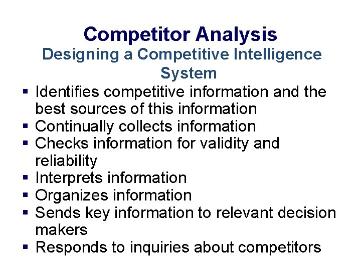 Competitor Analysis § § § § Designing a Competitive Intelligence System Identifies competitive information