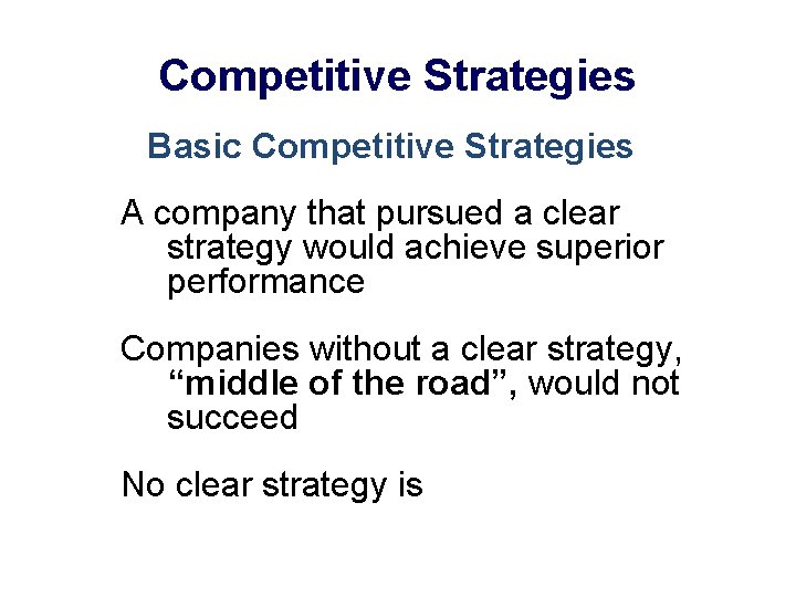 Competitive Strategies Basic Competitive Strategies A company that pursued a clear strategy would achieve