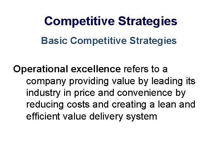 Competitive Strategies Basic Competitive Strategies Operational excellence refers to a company providing value by