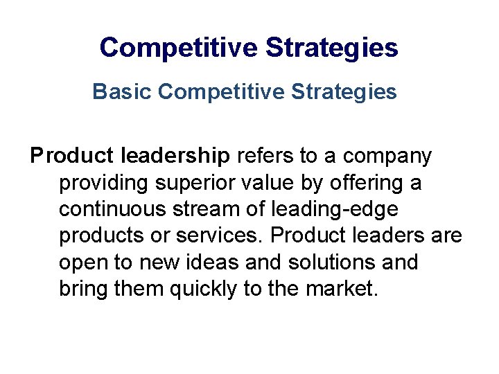 Competitive Strategies Basic Competitive Strategies Product leadership refers to a company providing superior value