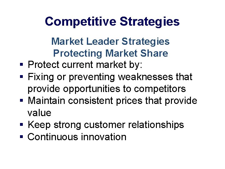 Competitive Strategies § § § Market Leader Strategies Protecting Market Share Protect current market
