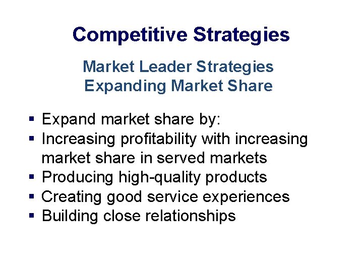 Competitive Strategies Market Leader Strategies Expanding Market Share § Expand market share by: §