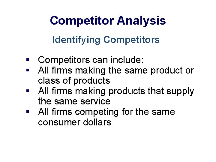 Competitor Analysis Identifying Competitors § Competitors can include: § All firms making the same