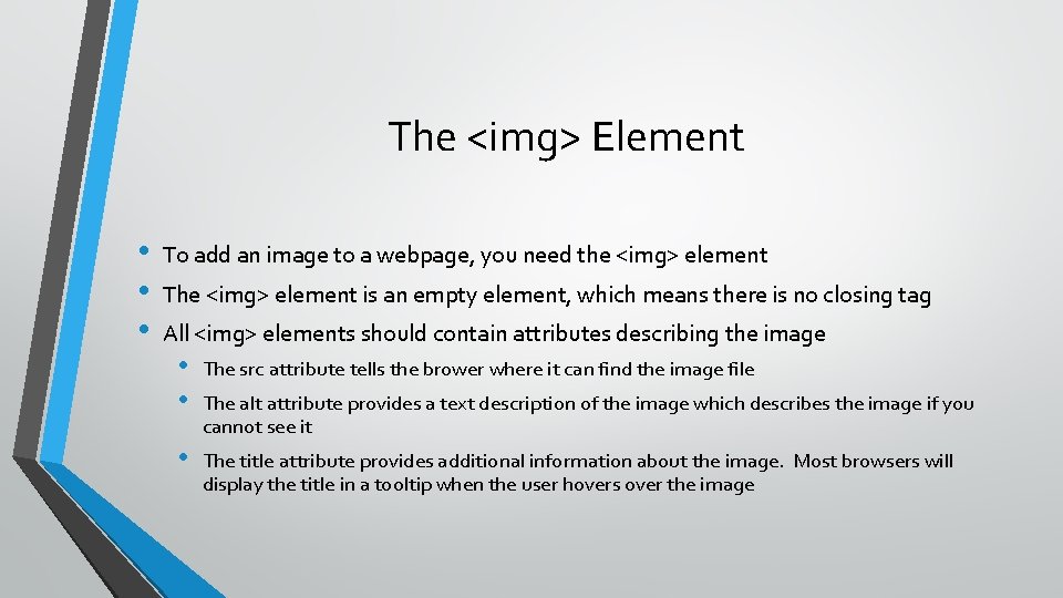 The <img> Element • • • To add an image to a webpage, you