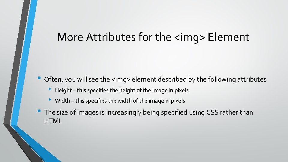More Attributes for the <img> Element • Often, you will see the <img> element