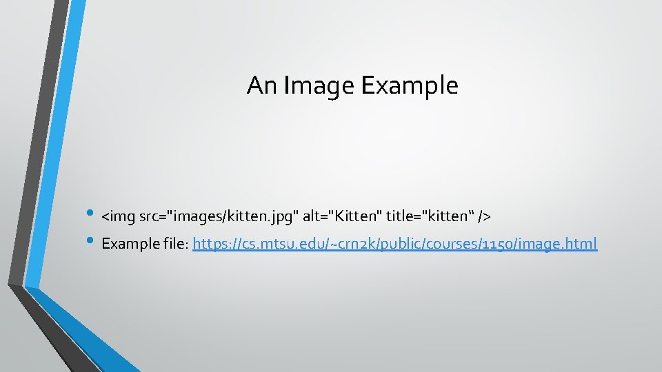An Image Example • <img src="images/kitten. jpg" alt="Kitten" title="kitten“ /> • Example file: https: