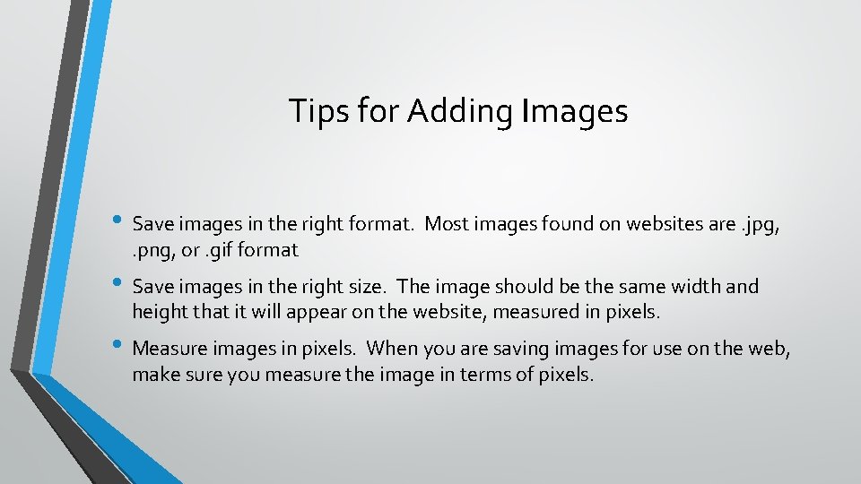 Tips for Adding Images • Save images in the right format. Most images found