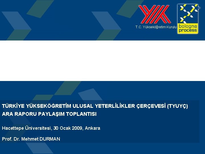 T. C. Yükseköğretim Kurulu TÜRKİYE YÜKSEKÖĞRETİM ULUSAL YETERLİLİKLER ÇERÇEVESİ (TYUYÇ) ARA RAPORU PAYLAŞIM TOPLANTISI