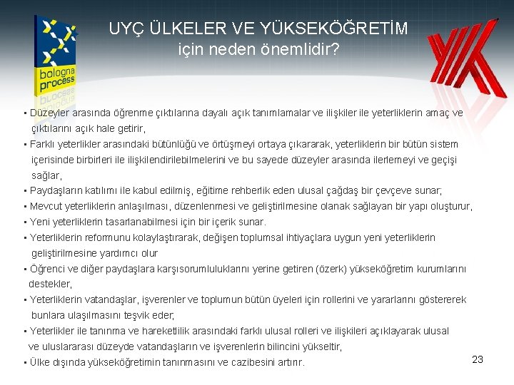 UYÇ ÜLKELER VE YÜKSEKÖĞRETİM için neden önemlidir? • Düzeyler arasında öğrenme çıktılarına dayalı açık