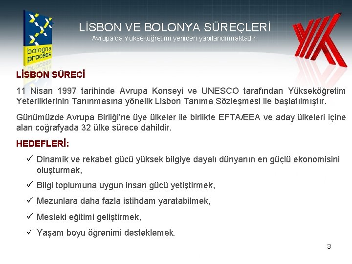 LİSBON VE BOLONYA SÜREÇLERİ Avrupa’da Yükseköğretimi yeniden yapılandırmaktadır. LİSBON SÜRECİ 11 Nisan 1997 tarihinde