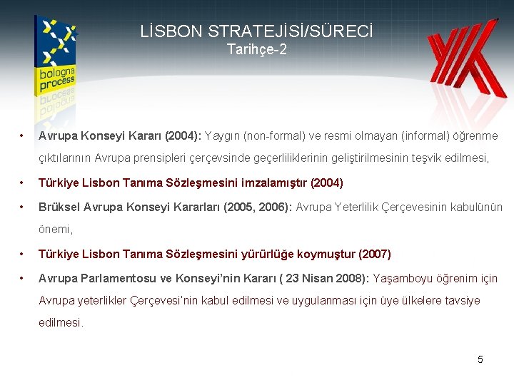 LİSBON STRATEJİSİ/SÜRECİ Tarihçe-2 • Avrupa Konseyi Kararı (2004): Yaygın (non-formal) ve resmi olmayan (informal)