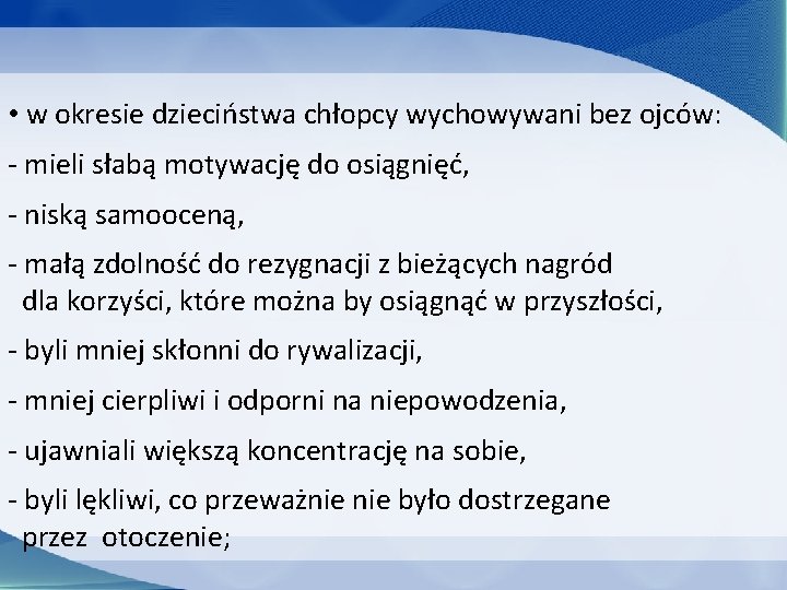  • w okresie dzieciństwa chłopcy wychowywani bez ojców: - mieli słabą motywację do