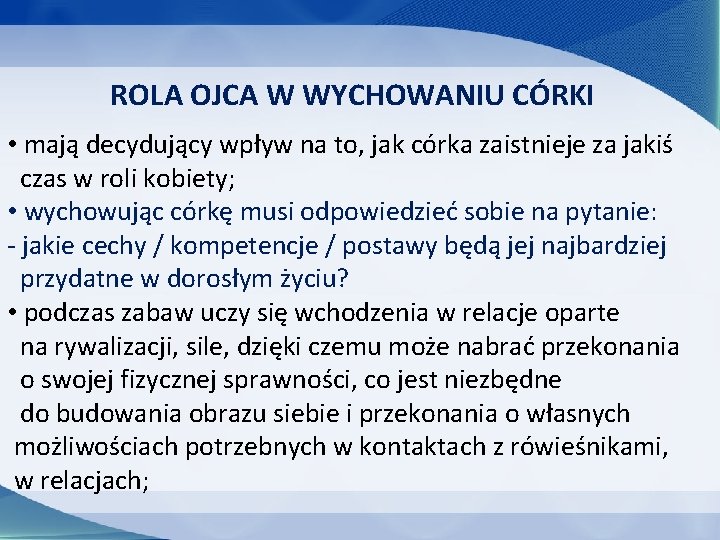 ROLA OJCA W WYCHOWANIU CÓRKI • mają decydujący wpływ na to, jak córka zaistnieje