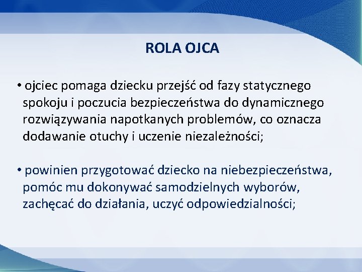 ROLA OJCA • ojciec pomaga dziecku przejść od fazy statycznego spokoju i poczucia bezpieczeństwa