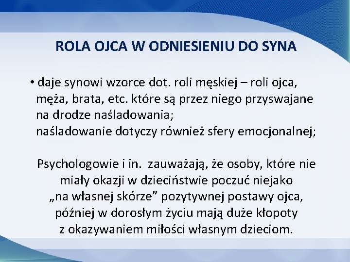 ROLA OJCA W ODNIESIENIU DO SYNA • daje synowi wzorce dot. roli męskiej –