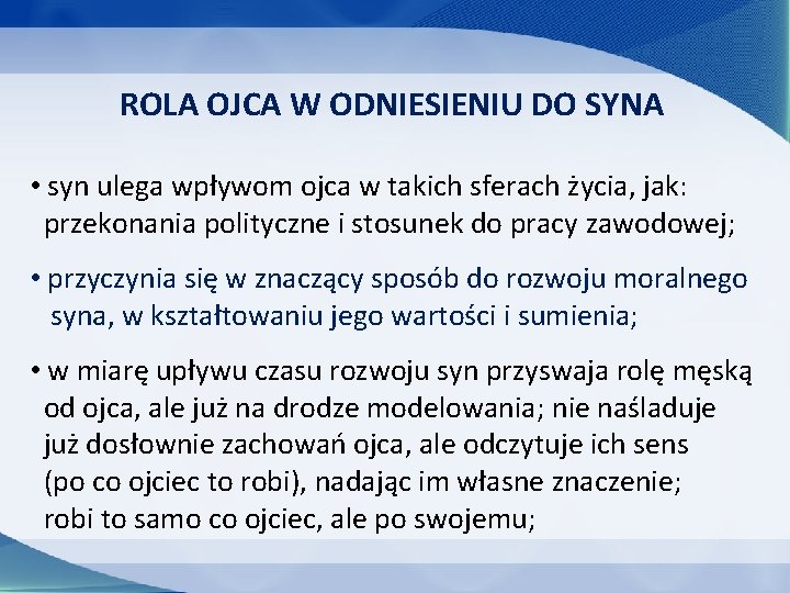 ROLA OJCA W ODNIESIENIU DO SYNA • syn ulega wpływom ojca w takich sferach