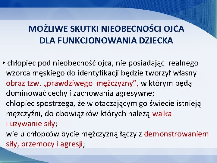 MOŻLIWE SKUTKI NIEOBECNOŚCI OJCA DLA FUNKCJONOWANIA DZIECKA • chłopiec pod nieobecność ojca, nie posiadając