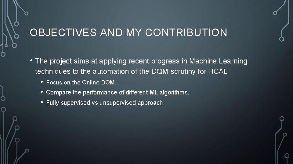 OBJECTIVES AND MY CONTRIBUTION • The project aims at applying recent progress in Machine