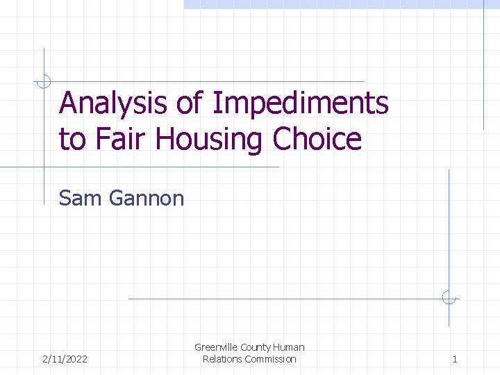 Analysis of Impediments to Fair Housing Choice Sam Gannon 2/11/2022 Greenville County Human Relations