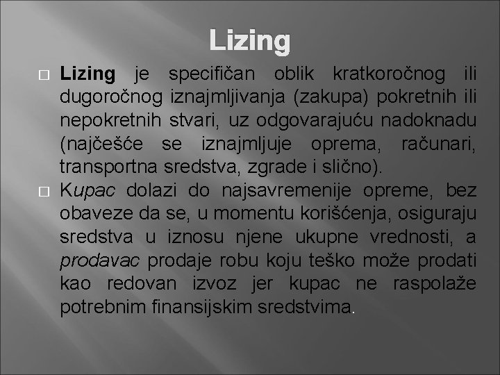 Lizing � � Lizing je specifičan oblik kratkoročnog ili dugoročnog iznajmljivanja (zakupa) pokretnih ili