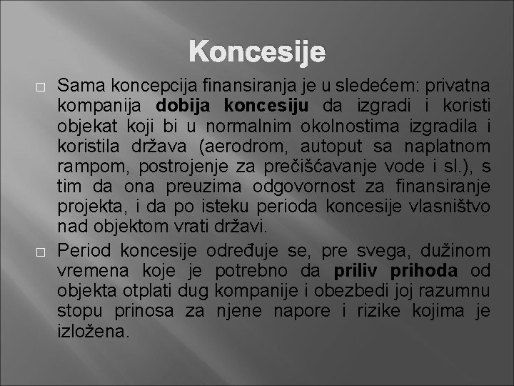 Koncesije � � Sama koncepcija finansiranja je u sledećem: privatna kompanija dobija koncesiju da