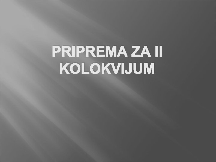 PRIPREMA ZA II KOLOKVIJUM 