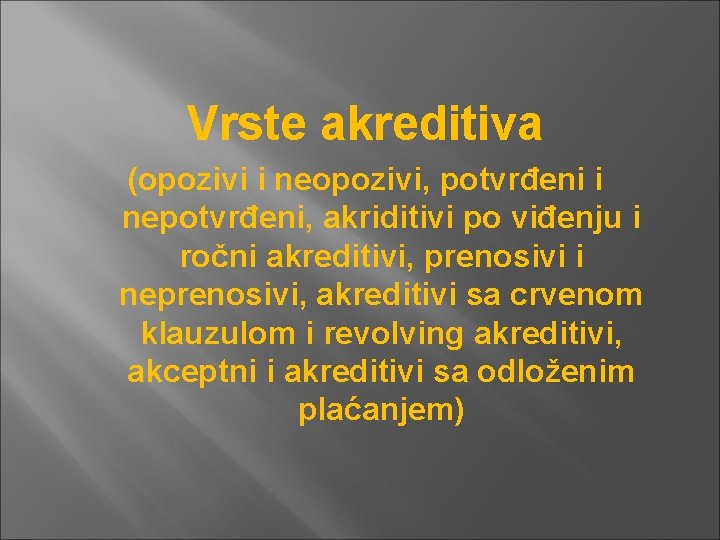 Vrste akreditiva (opozivi i neopozivi, potvrđeni i nepotvrđeni, akriditivi po viđenju i ročni akreditivi,