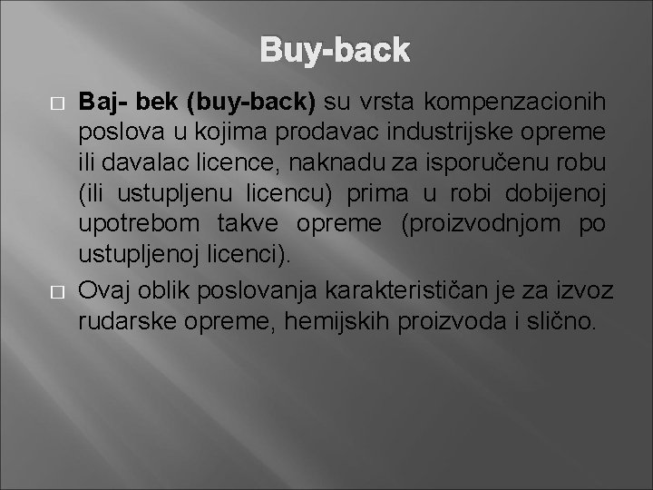 Buy-back � � Baj- bek (buy-back) su vrsta kompenzacionih poslova u kojima prodavac industrijske