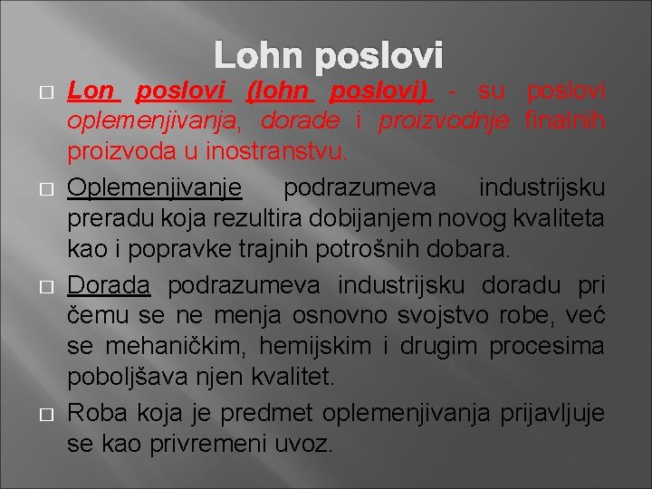 Lohn poslovi � � Lon poslovi (lohn poslovi) - su poslovi oplemenjivanja, dorade i