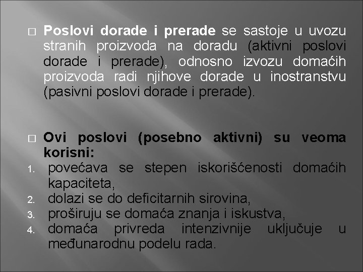 � Poslovi dorade i prerade se sastoje u uvozu stranih proizvoda na doradu (aktivni