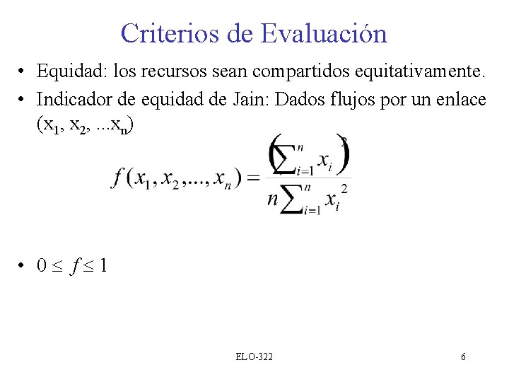 Criterios de Evaluación • Equidad: los recursos sean compartidos equitativamente. • Indicador de equidad