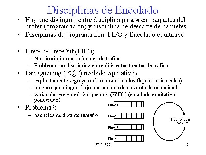 Disciplinas de Encolado • Hay que distinguir entre disciplina para sacar paquetes del buffer