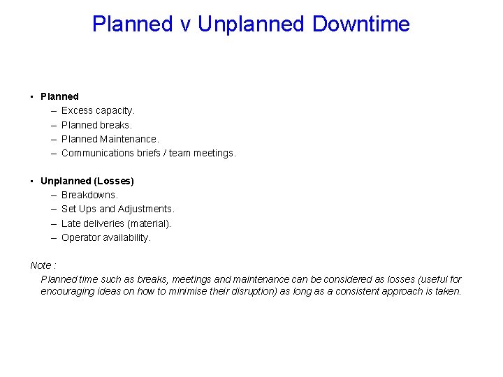 Planned v Unplanned Downtime • Planned – Excess capacity. – Planned breaks. – Planned