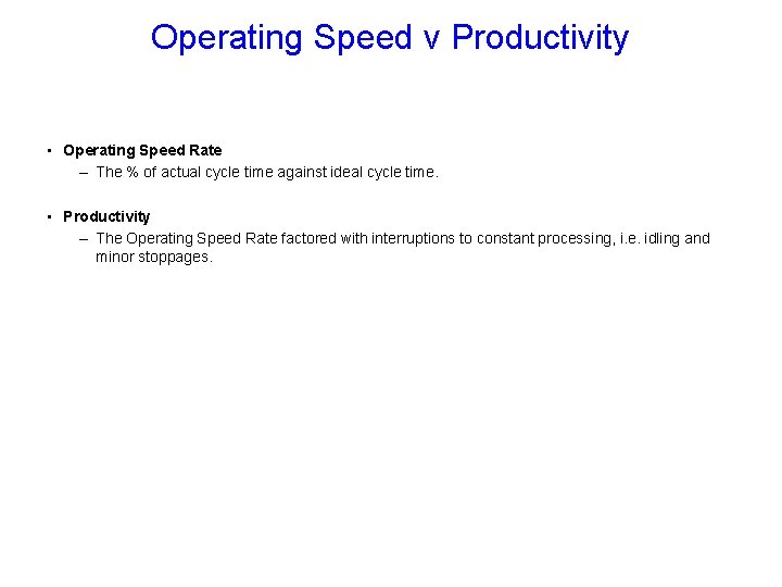 Operating Speed v Productivity • Operating Speed Rate – The % of actual cycle